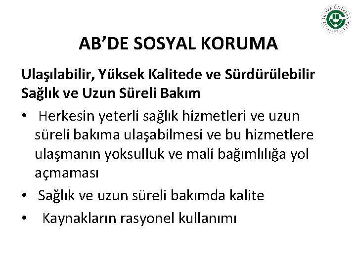 AB’DE SOSYAL KORUMA Ulaşılabilir, Yüksek Kalitede ve Sürdürülebilir Sağlık ve Uzun Süreli Bakım •