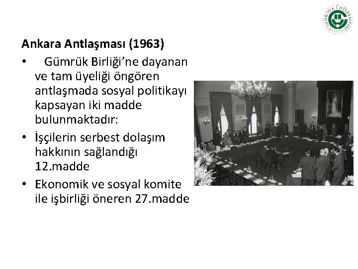 Ankara Antlaşması (1963) • Gümrük Birliği’ne dayanan ve tam üyeliği öngören antlaşmada sosyal politikayı