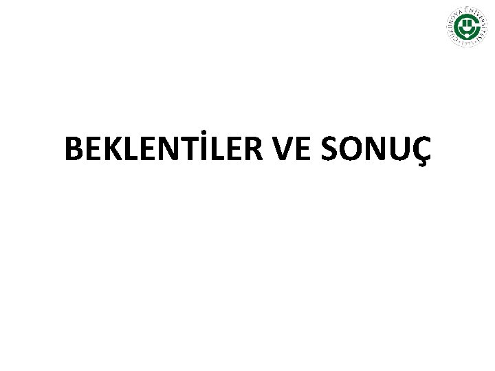 BEKLENTİLER VE SONUÇ 