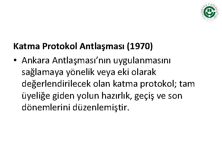 Katma Protokol Antlaşması (1970) • Ankara Antlaşması’nın uygulanmasını sağlamaya yönelik veya eki olarak değerlendirilecek