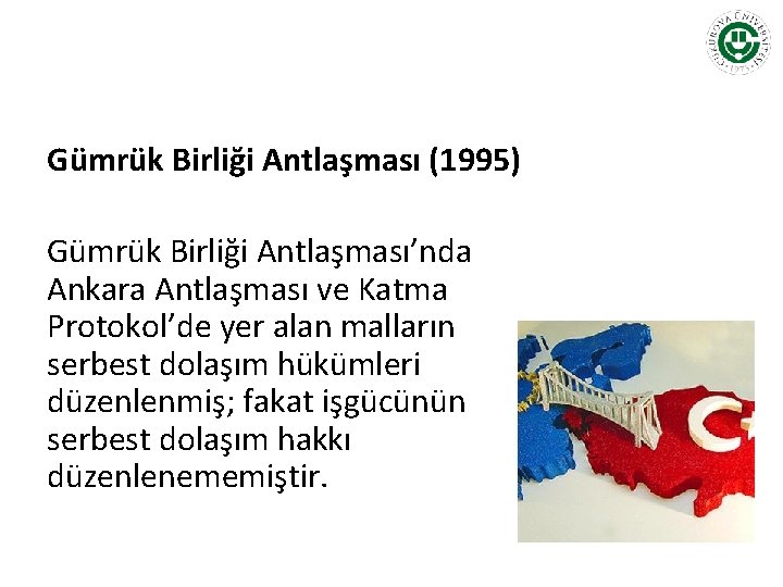 Gümrük Birliği Antlaşması (1995) Gümrük Birliği Antlaşması’nda Ankara Antlaşması ve Katma Protokol’de yer alan