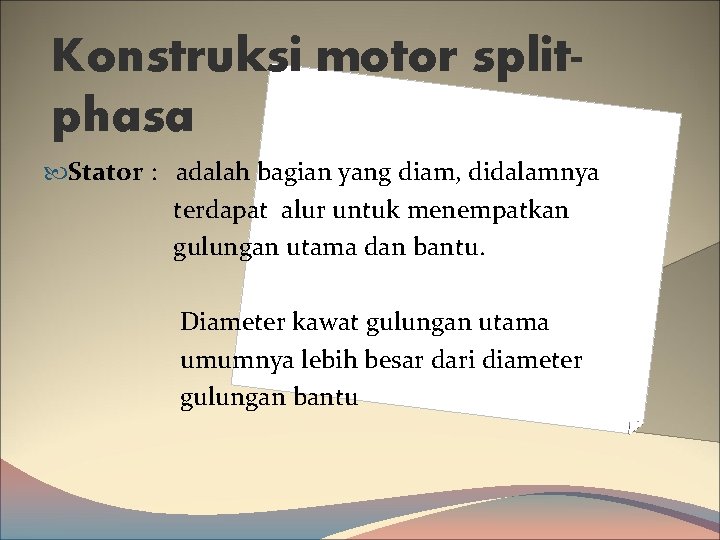 Konstruksi motor splitphasa Stator : adalah bagian yang diam, didalamnya terdapat alur untuk menempatkan