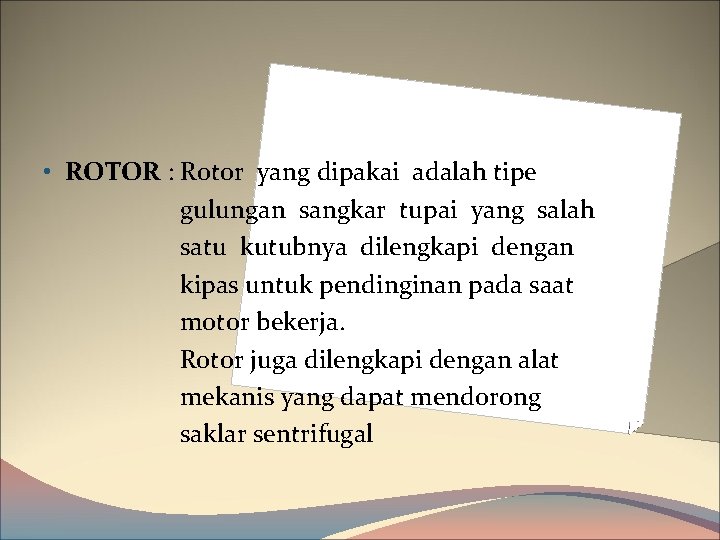  • ROTOR : Rotor yang dipakai adalah tipe gulungan sangkar tupai yang salah