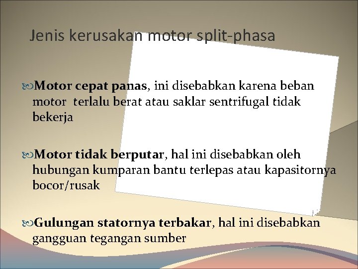 Jenis kerusakan motor split-phasa Motor cepat panas, ini disebabkan karena beban motor terlalu berat