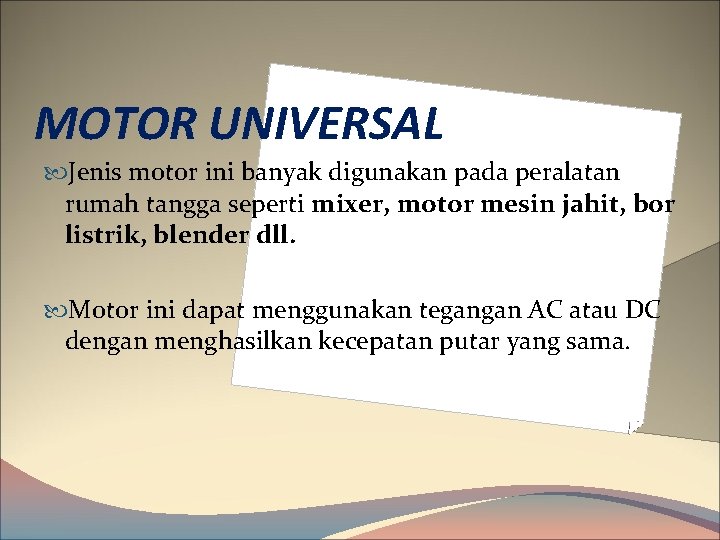 MOTOR UNIVERSAL Jenis motor ini banyak digunakan pada peralatan rumah tangga seperti mixer, motor