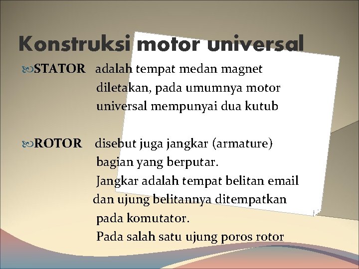 Konstruksi motor universal STATOR adalah tempat medan magnet diletakan, pada umumnya motor universal mempunyai