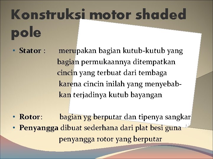 Konstruksi motor shaded pole • Stator : merupakan bagian kutub-kutub yang bagian permukaannya ditempatkan