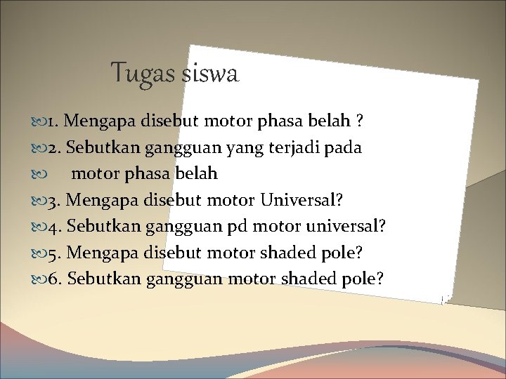 Tugas siswa 1. Mengapa disebut motor phasa belah ? 2. Sebutkan gangguan yang terjadi