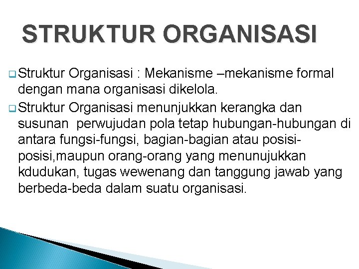STRUKTUR ORGANISASI q Struktur Organisasi : Mekanisme –mekanisme formal dengan mana organisasi dikelola. q