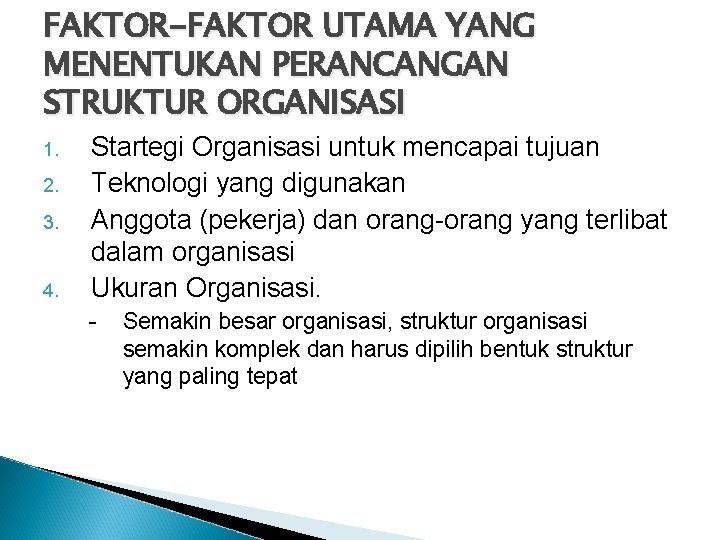 FAKTOR-FAKTOR UTAMA YANG MENENTUKAN PERANCANGAN STRUKTUR ORGANISASI 1. 2. 3. 4. Startegi Organisasi untuk