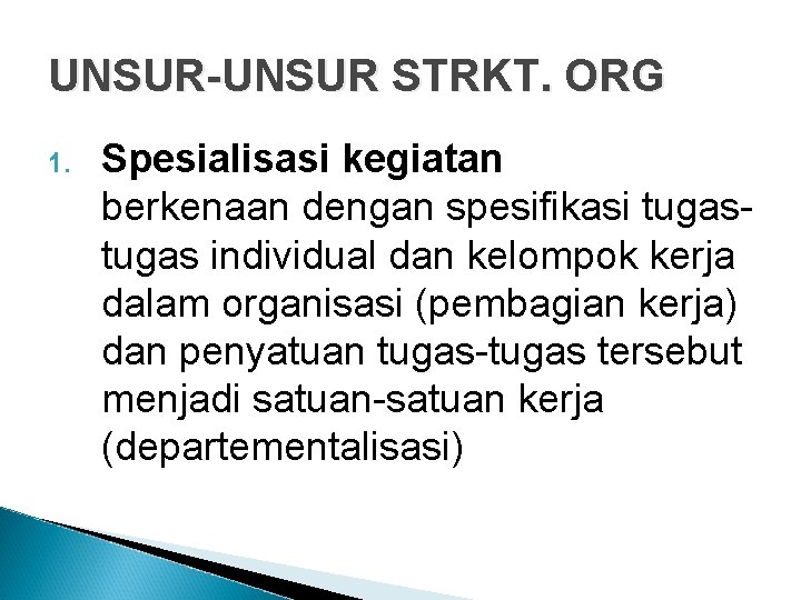 UNSUR-UNSUR STRKT. ORG 1. Spesialisasi kegiatan berkenaan dengan spesifikasi tugas individual dan kelompok kerja