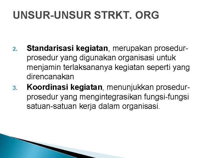 UNSUR-UNSUR STRKT. ORG 2. 3. Standarisasi kegiatan, merupakan prosedur yang digunakan organisasi untuk menjamin