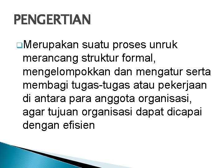 PENGERTIAN q. Merupakan suatu proses unruk merancang struktur formal, mengelompokkan dan mengatur serta membagi
