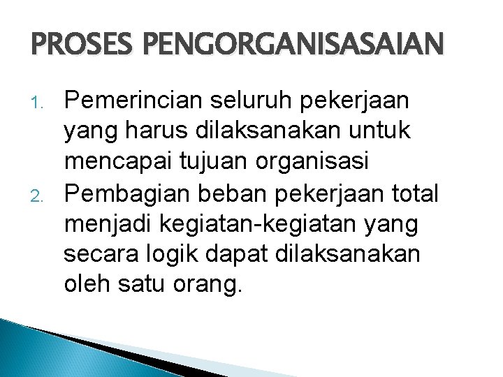 PROSES PENGORGANISASAIAN 1. 2. Pemerincian seluruh pekerjaan yang harus dilaksanakan untuk mencapai tujuan organisasi