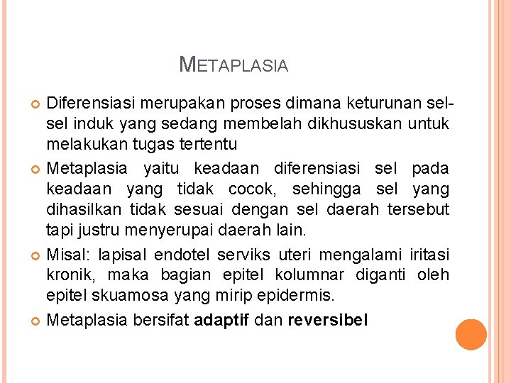 METAPLASIA Diferensiasi merupakan proses dimana keturunan selsel induk yang sedang membelah dikhususkan untuk melakukan