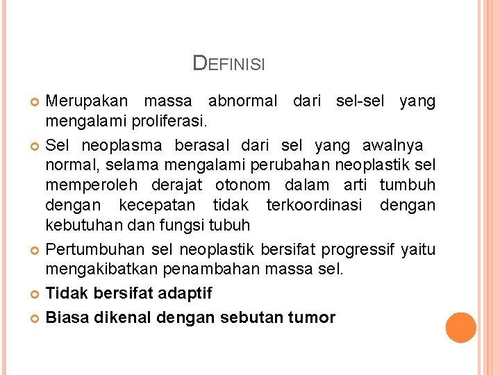 DEFINISI Merupakan massa abnormal dari sel-sel yang mengalami proliferasi. Sel neoplasma berasal dari sel