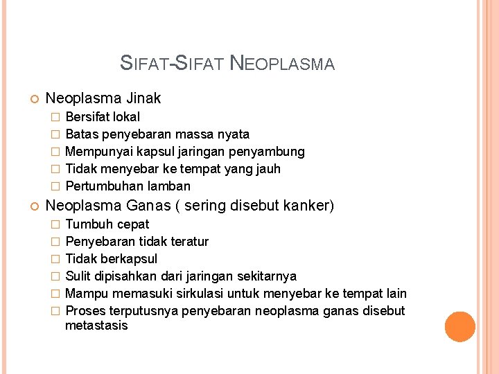 SIFAT-SIFAT NEOPLASMA Neoplasma Jinak � � � Bersifat lokal Batas penyebaran massa nyata Mempunyai