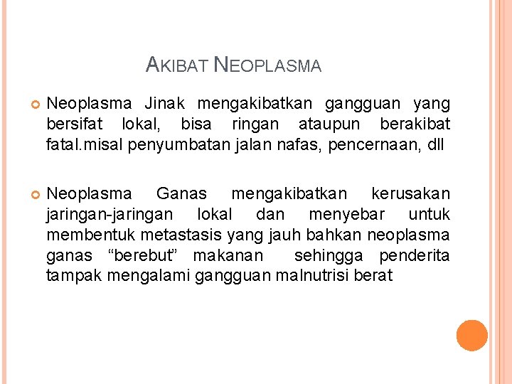 AKIBAT NEOPLASMA Neoplasma Jinak mengakibatkan gangguan yang bersifat lokal, bisa ringan ataupun berakibat fatal.