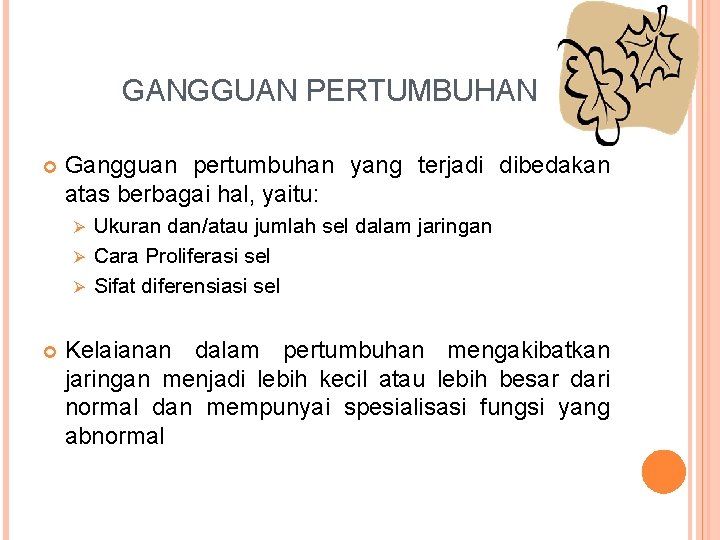 GANGGUAN PERTUMBUHAN Gangguan pertumbuhan yang terjadi dibedakan atas berbagai hal, yaitu: Ukuran dan/atau jumlah