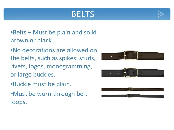 BELTS • Belts – Must be plain and solid brown or black. • No