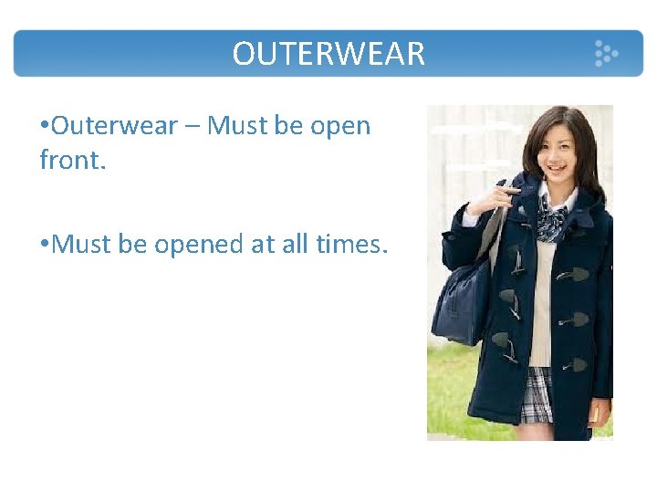 OUTERWEAR • Outerwear – Must be open front. • Must be opened at all