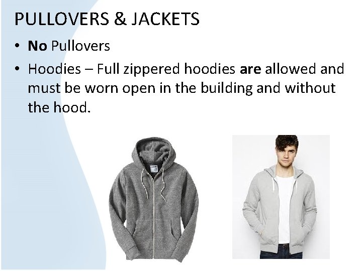 PULLOVERS & JACKETS • No Pullovers • Hoodies – Full zippered hoodies are allowed