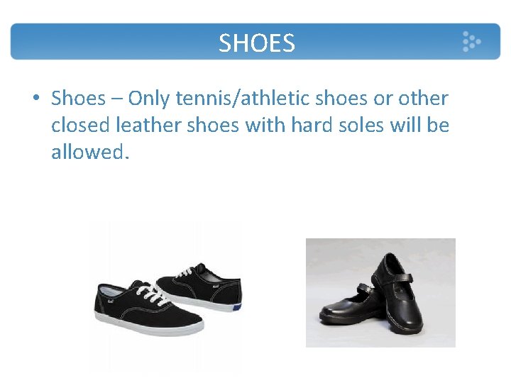 SHOES • Shoes – Only tennis/athletic shoes or other closed leather shoes with hard