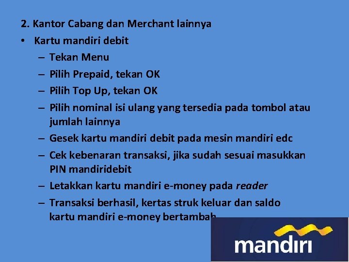 2. Kantor Cabang dan Merchant lainnya • Kartu mandiri debit – Tekan Menu –