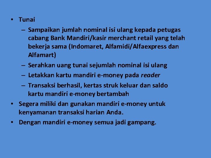  • Tunai – Sampaikan jumlah nominal isi ulang kepada petugas cabang Bank Mandiri/kasir