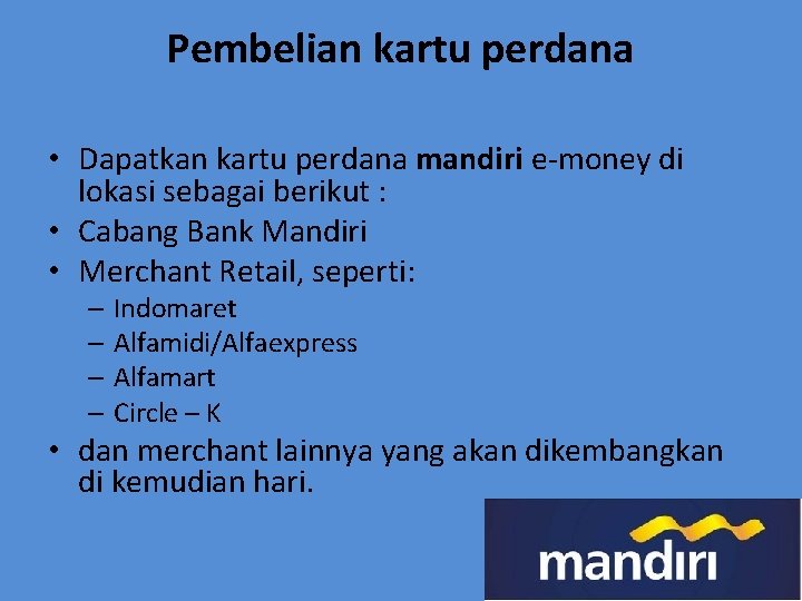 Pembelian kartu perdana • Dapatkan kartu perdana mandiri e-money di lokasi sebagai berikut :