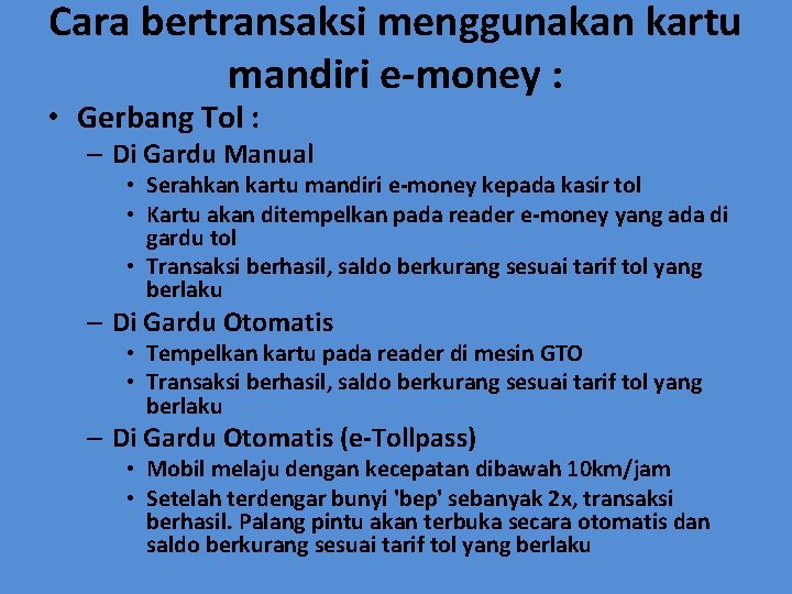 Cara bertransaksi menggunakan kartu mandiri e-money : • Gerbang Tol : – Di Gardu