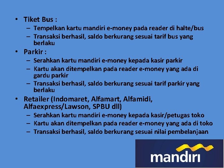  • Tiket Bus : – Tempelkan kartu mandiri e-money pada reader di halte/bus