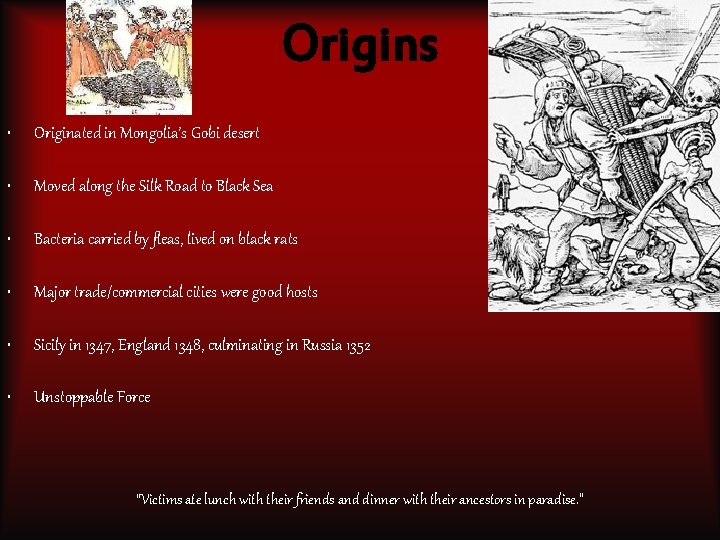 Origins • Originated in Mongolia’s Gobi desert • Moved along the Silk Road to