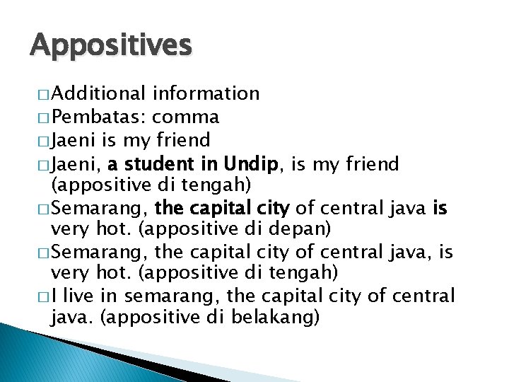 Appositives � Additional information � Pembatas: comma � Jaeni is my friend � Jaeni,