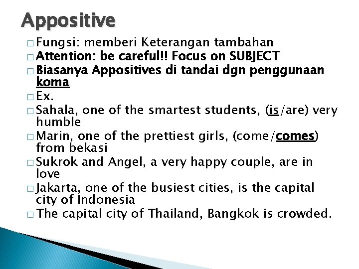 Appositive � Fungsi: memberi Keterangan tambahan � Attention: be careful!! Focus on SUBJECT �