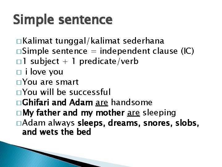 Simple sentence � Kalimat tunggal/kalimat sederhana � Simple sentence = independent clause (IC) �