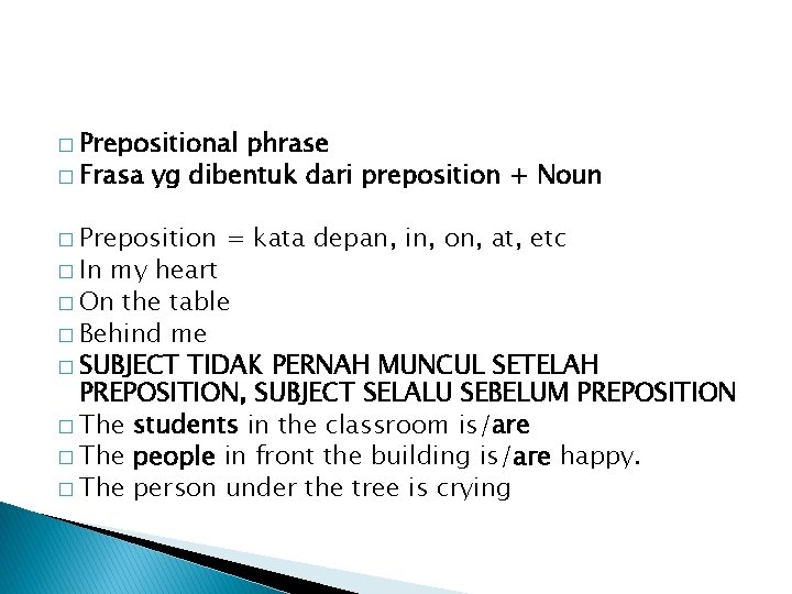 � Prepositional phrase � Frasa yg dibentuk dari preposition + Noun � Preposition �