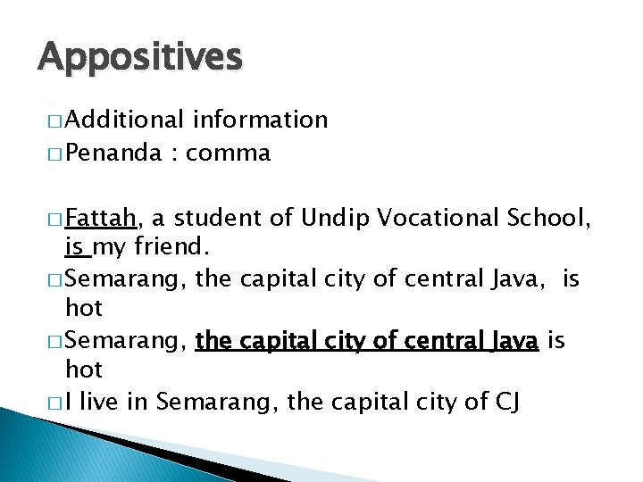 Appositives � Additional information � Penanda : comma � Fattah, a student of Undip
