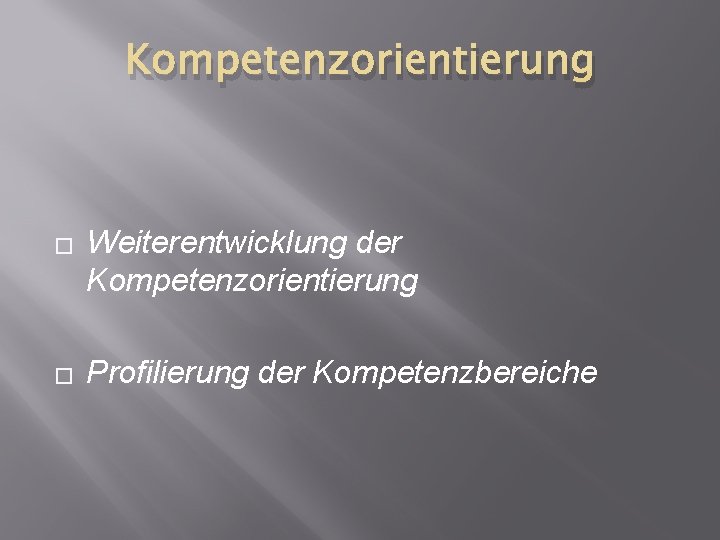 Kompetenzorientierung � � Weiterentwicklung der Kompetenzorientierung Profilierung der Kompetenzbereiche 