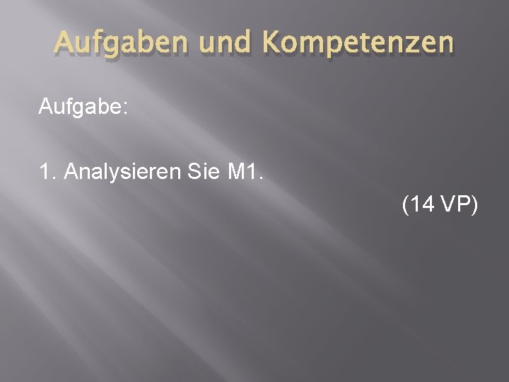 Aufgaben und Kompetenzen Aufgabe: 1. Analysieren Sie M 1. (14 VP) 