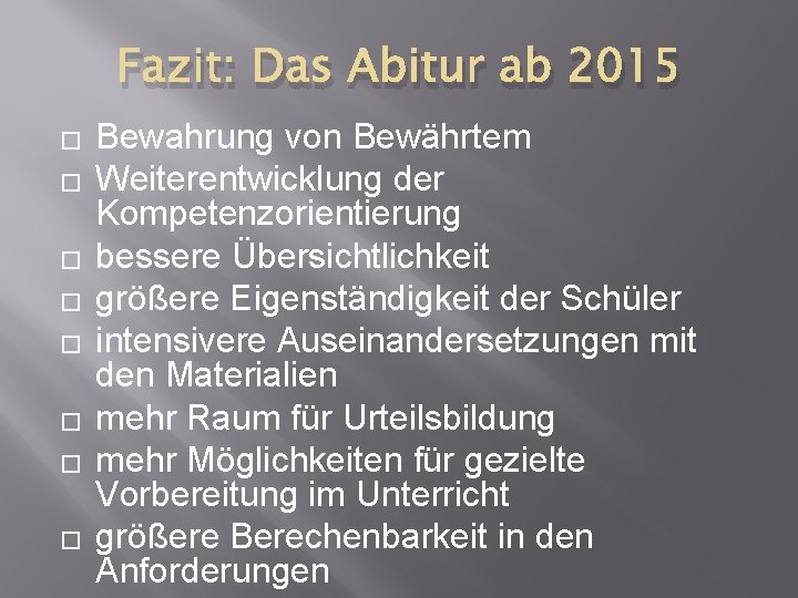 Fazit: Das Abitur ab 2015 � � � � Bewahrung von Bewährtem Weiterentwicklung der