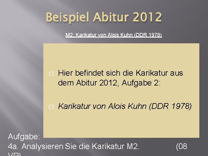 Beispiel Abitur 2012 M 2: Karikatur von Alois Kuhn (DDR 1978) � Hier befindet