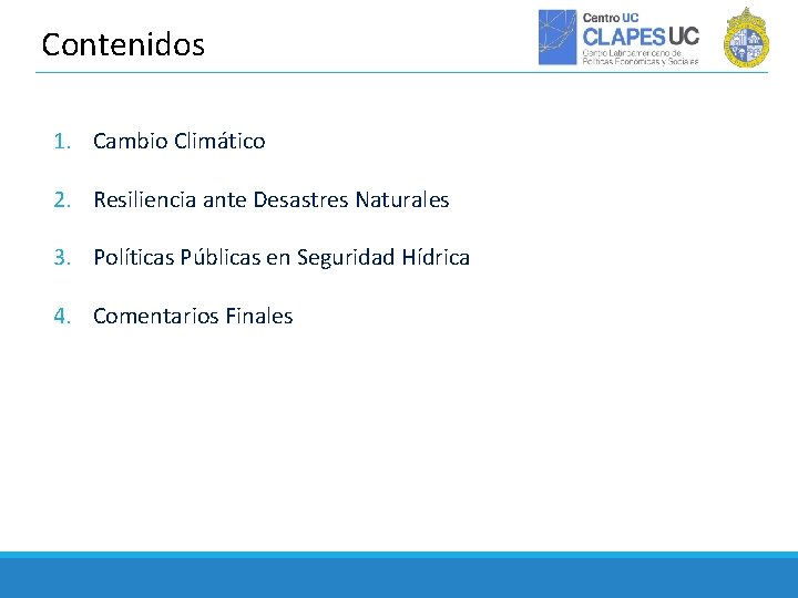 Contenidos 1. Cambio Climático 2. Resiliencia ante Desastres Naturales 3. Políticas Públicas en Seguridad