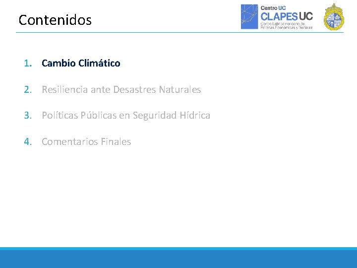 Contenidos 1. Cambio Climático 2. Resiliencia ante Desastres Naturales 3. Políticas Públicas en Seguridad