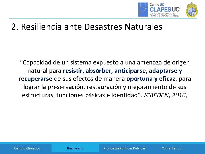 2. Resiliencia ante Desastres Naturales “Capacidad de un sistema expuesto a una amenaza de