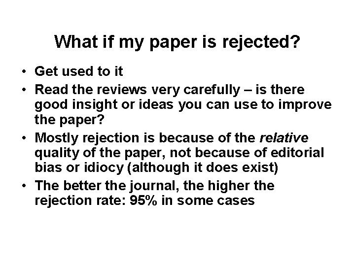 What if my paper is rejected? • Get used to it • Read the