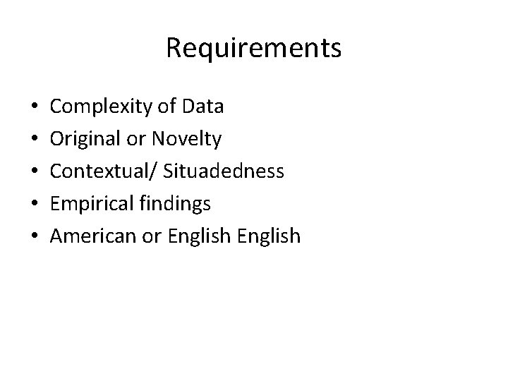 Requirements • • • Complexity of Data Original or Novelty Contextual/ Situadedness Empirical findings