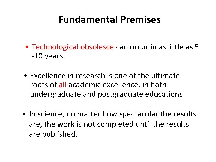 Fundamental Premises • Technological obsolesce can occur in as little as 5 -10 years!