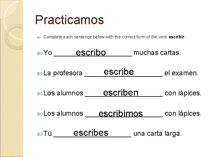 Practicamos Complete each sentence below with the correct form of the verb escribir. Yo