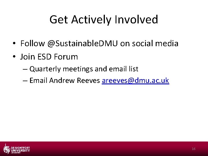 Get Actively Involved • Follow @Sustainable. DMU on social media • Join ESD Forum
